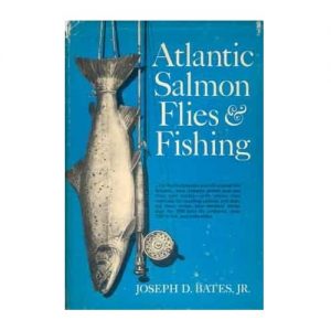 Atlantic Salmon Flies & Fishing, By Joseph D. Bates