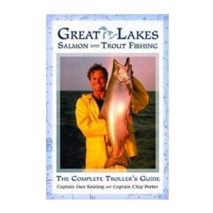 Great Lakes Salmon and Trout Fishing The Complete Troller’s Guide, By Dan Keating Et Al