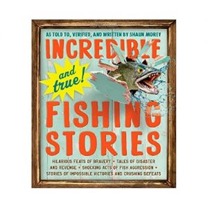 Incredible – and True! Fishing Stories